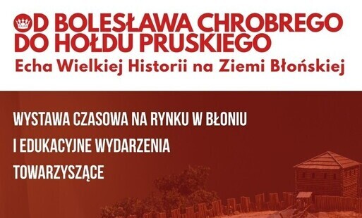 Zdjęcie do Otwarcie wystawy czasowej "Od Bolesława Chrobrego do Hołdu Pruskiego - Echa Wielkiej Historii na Ziemi Błońskiej" - 30.09.2025