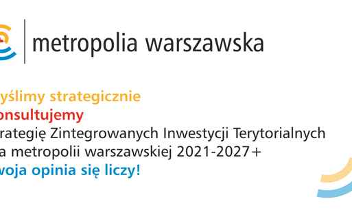 Zdjęcie do Konsultacje społeczne Strategii Zintegrowanych Inwestycji Terytorialnych dla metropolii warszawskiej 2021-2027+.