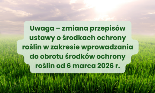 Zdjęcie do Uwaga &ndash; zmiana przepis&oacute;w dotyczących środk&oacute;w ochrony roślin od 6 marca 2026 r.