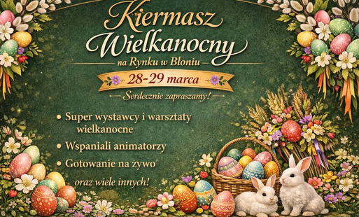 Zdjęcie do Kiermasz Wielkanocny w Błoniu &ndash; program na 28&ndash;29 marca