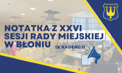 Zdjęcie do Notatka z XXVI Sesji Rady Miejskiej w Błoniu
