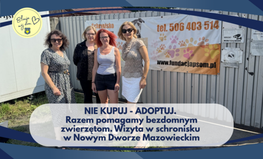 Zdjęcie do Nie kupuj - adoptuj. Razem pomagamy bezdomnym zwierzętom. Wizyta w schronisku w Nowym Dworze Mazowieckim