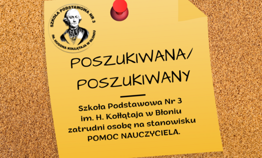 Zdjęcie do &nbsp;Szkoła Podstawowa Nr 3 im. H. Kołłątaja w Błoniu zatrudni osobę na stanowisku pomoc nauczyciela.