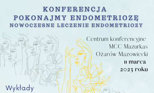 Zdjęcie do Konferencja "Pokonajmy endometriozę - nowoczesne leczenie endometriozy"