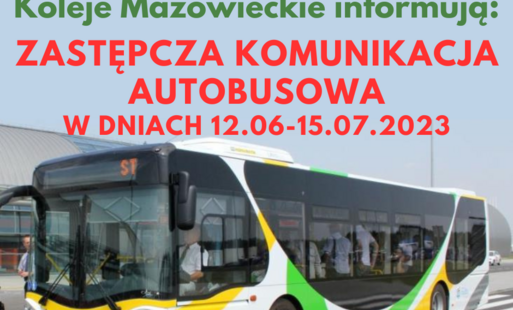 Zdjęcie do Informacja Kolei Mazowieckich: Zastępcza komunikacja autobusowa w dniach 12.06-15.07